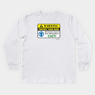 WARNING! My Partner Doesn't Stop Talking About Cacti Kids Long Sleeve T-Shirt